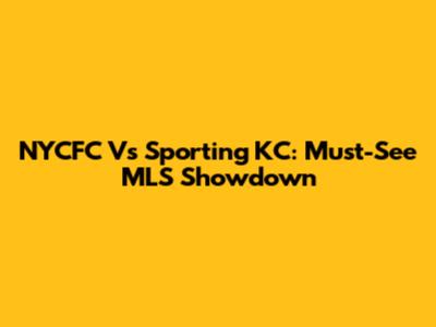 NYCFC Vs Sporting KC: Must-See MLS Showdown