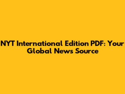 NYT International Edition PDF: Your Global News Source