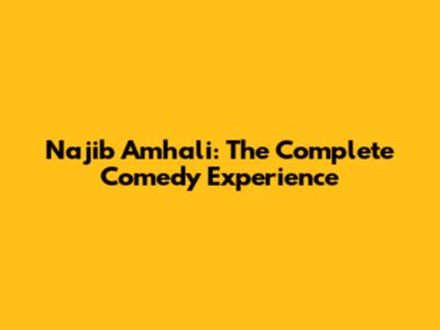 Najib Amhali: The Complete Comedy Experience