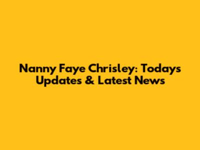 Nanny Faye Chrisley: Today's Updates & Latest News