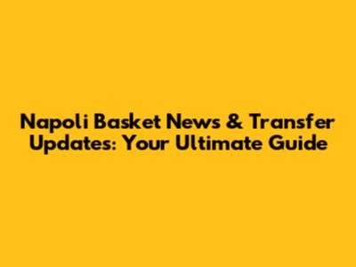 Napoli Basket News & Transfer Updates: Your Ultimate Guide