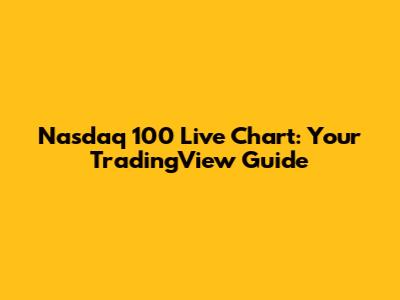 Nasdaq 100 Live Chart: Your TradingView Guide