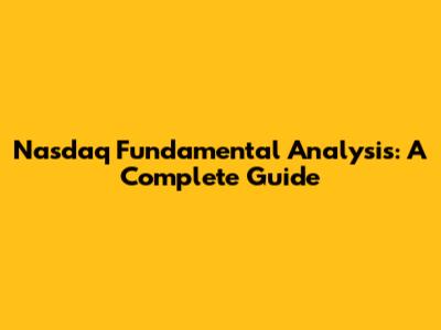 Nasdaq Fundamental Analysis: A Complete Guide