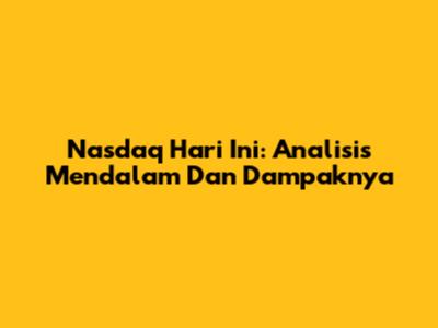Nasdaq Hari Ini: Analisis Mendalam Dan Dampaknya