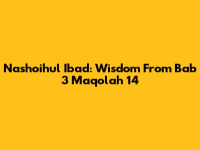 Nashoihul Ibad: Wisdom From Bab 3 Maqolah 14