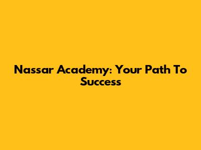 Nassar Academy: Your Path To Success