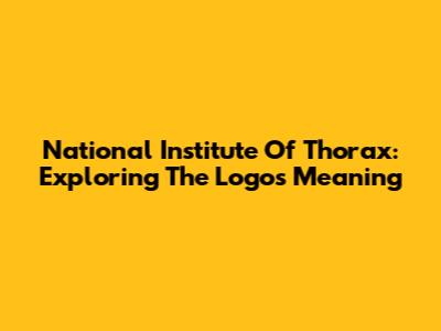 National Institute Of Thorax: Exploring The Logo's Meaning