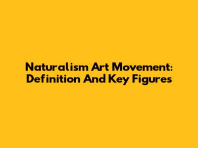 Naturalism Art Movement: Definition And Key Figures