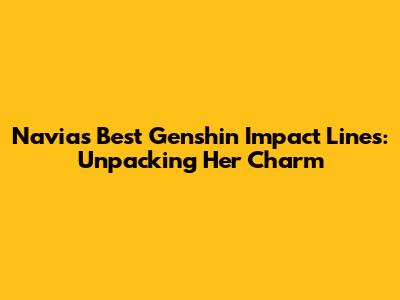 Navia's Best Genshin Impact Lines: Unpacking Her Charm
