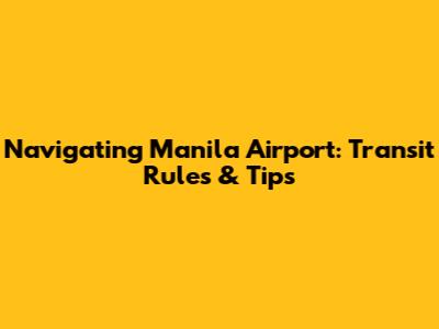 Navigating Manila Airport: Transit Rules & Tips