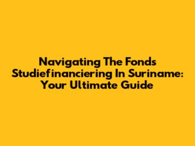 Navigating The Fonds Studiefinanciering In Suriname: Your Ultimate Guide