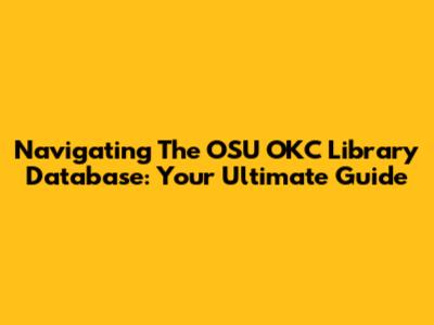 Navigating The OSU OKC Library Database: Your Ultimate Guide