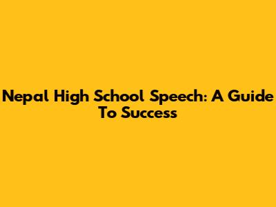 Nepal High School Speech: A Guide To Success