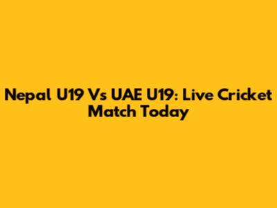 Nepal U19 Vs UAE U19: Live Cricket Match Today