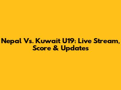 Nepal Vs. Kuwait U19: Live Stream, Score & Updates