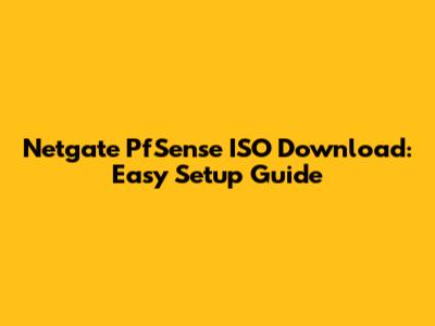 Netgate PfSense ISO Download: Easy Setup Guide