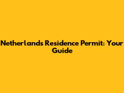 Netherlands Residence Permit: Your Guide