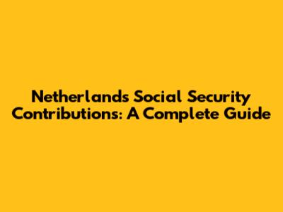 Netherlands Social Security Contributions: A Complete Guide
