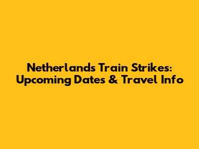 Netherlands Train Strikes: Upcoming Dates & Travel Info