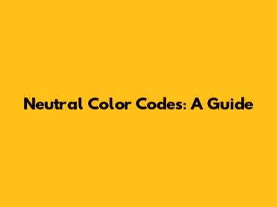 Neutral Color Codes: A Guide