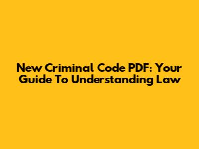 New Criminal Code PDF: Your Guide To Understanding Law