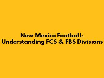 New Mexico Football: Understanding FCS & FBS Divisions