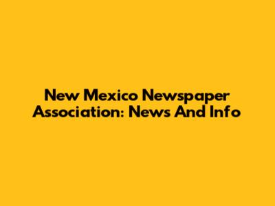 New Mexico Newspaper Association: News And Info