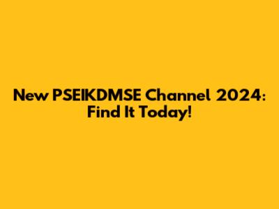 New PSEIKDMSE Channel 2024: Find It Today!