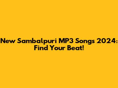 New Sambalpuri MP3 Songs 2024: Find Your Beat!