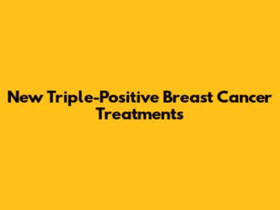 New Triple-Positive Breast Cancer Treatments