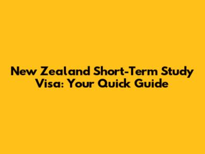 New Zealand Short-Term Study Visa: Your Quick Guide