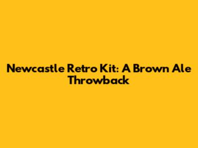 Newcastle Retro Kit: A Brown Ale Throwback