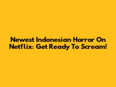 Newest Indonesian Horror On Netflix: Get Ready To Scream!