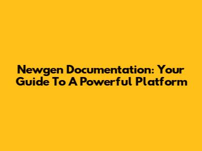 Newgen Documentation: Your Guide To A Powerful Platform