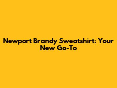 Newport Brandy Sweatshirt: Your New Go-To