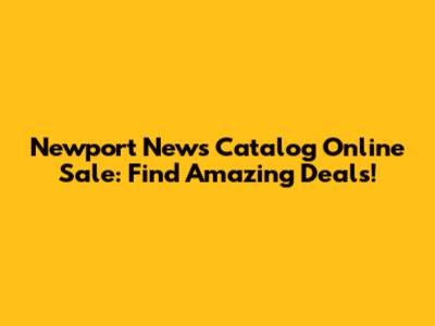 Newport News Catalog Online Sale: Find Amazing Deals!