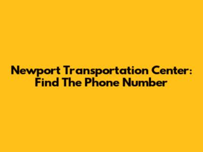 Newport Transportation Center: Find The Phone Number
