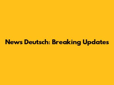 News Deutsch: Breaking Updates