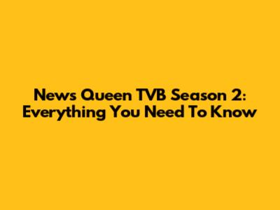 News Queen TVB Season 2: Everything You Need To Know
