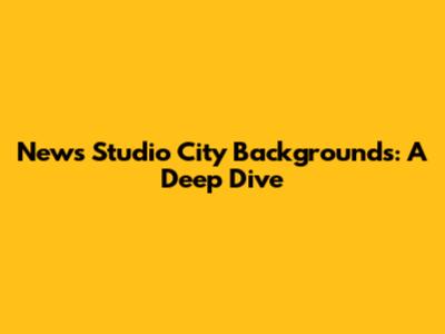 News Studio City Backgrounds: A Deep Dive