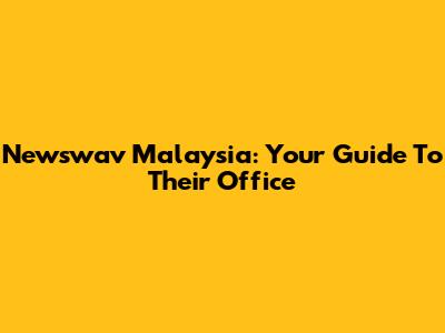 Newswav Malaysia: Your Guide To Their Office