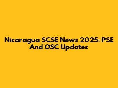 Nicaragua SCSE News 2025: PSE And OSC Updates