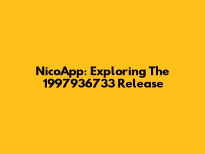 NicoApp: Exploring The 1997936733 Release