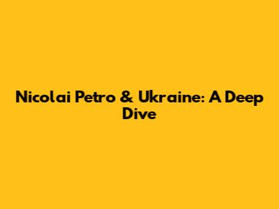 Nicolai Petro & Ukraine: A Deep Dive