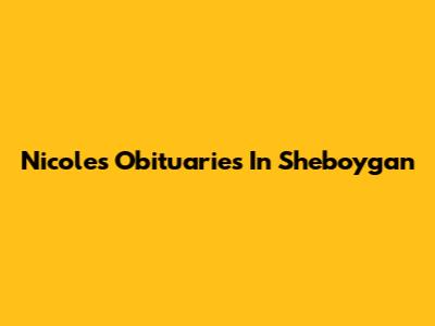 Nicole's Obituaries In Sheboygan
