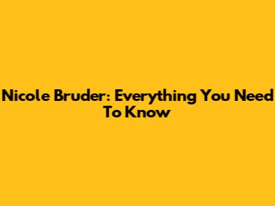 Nicole Bruder: Everything You Need To Know