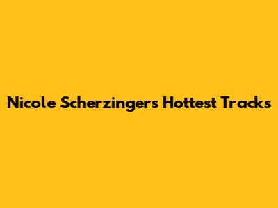 Nicole Scherzinger's Hottest Tracks