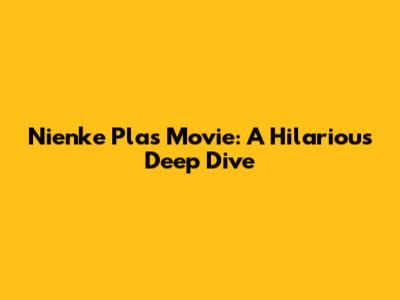 Nienke Plas Movie: A Hilarious Deep Dive