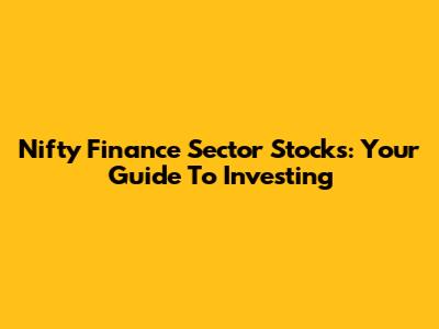 Nifty Finance Sector Stocks: Your Guide To Investing