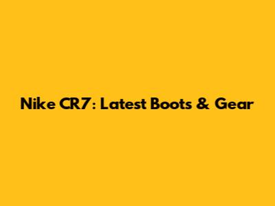 Nike CR7: Latest Boots & Gear